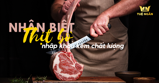 Cách nhận biết thịt bò nhập khẩu chất lượng kém